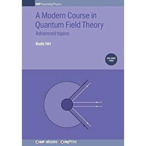 A Modern Course in Quantum Field Theory, Volume 2: Advanced topics, Paperback - Badis Ydri imagine