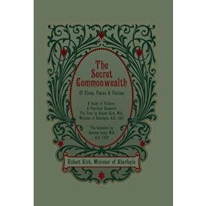 The Secret Commonwealth of Elves, Fauns and Fairies, Hardcover - Robert Kirk imagine