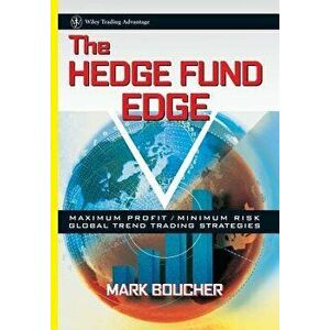 The Hedge Fund Edge: Maximum Profit/Minimum Risk Global Trend Trading Strategies, Hardcover - Mark Boucher imagine