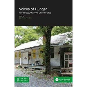 Voices of Hunger: Food Insecurity in the United States, Paperback - Courtney I. P. Thomas imagine