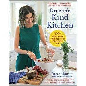Dreena's Kind Kitchen: 100 Whole-Foods Vegan Recipes to Enjoy Every Day, Paperback - Dreena Burton imagine