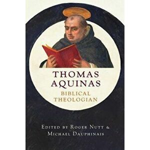 Thomas Aquinas, Biblical Theologian, Hardcover - Roger W. Nutt imagine