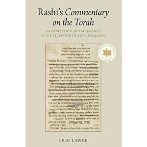 Rashi's Commentary on the Torah: Canonization and Resistance in the Reception of a Jewish Classic, Paperback - Eric Lawee imagine