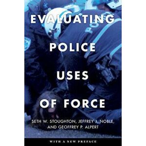 Evaluating Police Uses of Force, Paperback - Seth W. Stoughton imagine