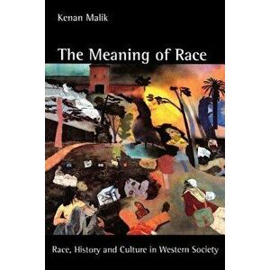 The Meaning of Race: Race, History, and Culture in Western Society, Paperback - Kenan Malik imagine