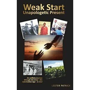 Weak Start Unapologetic Present, Hardcover - Lester Patrick imagine
