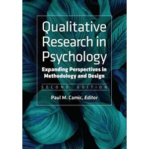 Qualitative Research in Psychology: Expanding Perspectives in Methodology and Design, Paperback - Paul M. Camic imagine