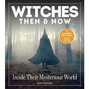 Witches Then and Now: Inside Their Mysterious World, Hardcover - Shari Goldhagen imagine
