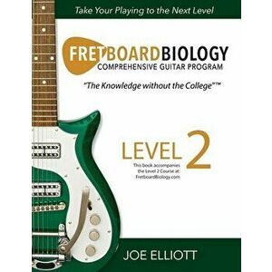 Fretboard Biology - Level 2, Paperback - Joe Elliott imagine