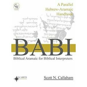 Biblical Aramaic for Biblical Interpreters: A Parallel Hebrew-Aramaic Handbook, Hardcover - Scott Callaham imagine