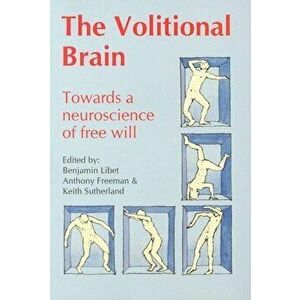 Volitional Brain: Towards a Neuroscience of Freewill, Paperback - Benjamin Libet imagine