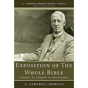 An Exposition of the Whole Bible: Chapter by Chapter in One Volume, Paperback - G. Campbell Morgan imagine