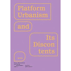 Platform Urbanism and Its Discontents, Paperback - Peter Moertenboeck imagine