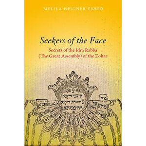 Seekers of the Face: Secrets of the Idra Rabba (the Great Assembly) of the Zohar, Hardcover - Melila Hellner-Eshed imagine