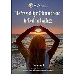 The Power of Light, Colour and Sound for Health and Wellness, Paperback - Rasmus Gaupp-Berghausen imagine