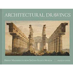 Architectural Drawings: Hidden Masterpieces from Sir John Soane's Museum, Hardcover - *** imagine