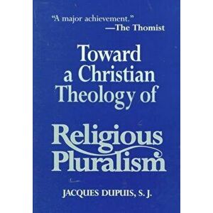 Toward a Christian Theology of Religious Pluralism, Paperback - Jacques Dupuis imagine