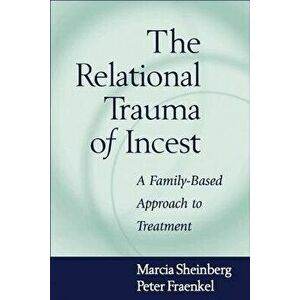 The Relational Trauma of Incest: A Family-Based Approach to Treatment, Hardcover - Marcia Sheinberg imagine
