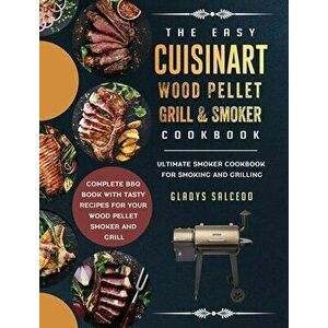 The Easy Cuisinart Wood Pellet Grill and Smoker Cookbook: Ultimate Smoker Cookbook for Smoking and Grilling, Complete BBQ Book with Tasty Recipes for imagine