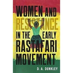 Women and Resistance in the Early Rastafari Movement, Hardcover - Daive Dunkley imagine