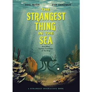 The Strangest Thing in the Sea: And Other Curious Creatures of the Deep, Hardcover - Rachel Poliquin imagine