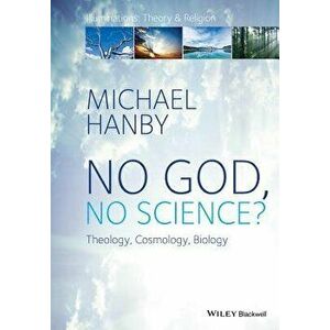No God, No Science: Theology, Cosmology, Biology, Paperback - Michael Hanby imagine