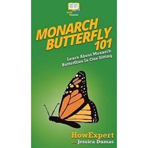 Monarch Butterfly 101: Learn About Monarch Butterflies In One Sitting, Hardcover - *** imagine