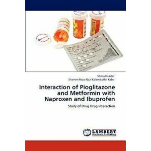 Interaction of Pioglitazone and Metformin with Naproxen and Ibuprofen, Paperback - Shimul Halder imagine