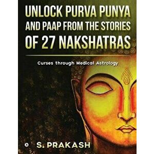 Unlock Purva Punya and Paap from the Stories of 27 Nakshatras: Curses through Medical Astrology, Paperback - *** imagine