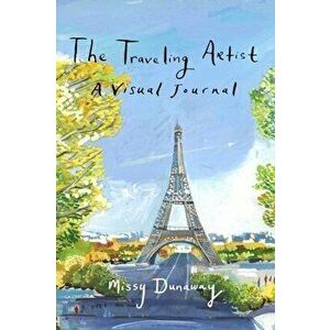 The Traveling Artist: A Visual Journal, Hardcover - Missy Dunaway imagine