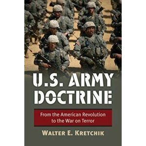 U.S. Army Doctrine: From the American Revolution to the War on Terror, Paperback - Walter E. Kretchik imagine