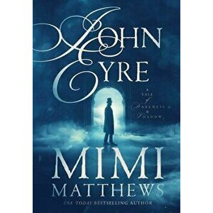 John Eyre: A Tale of Darkness and Shadow, Hardcover - Mimi Matthews imagine