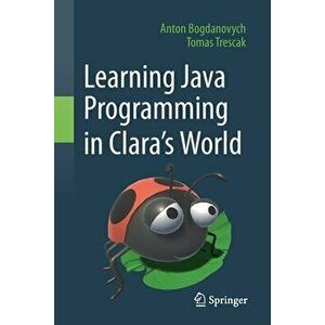 Learning Java Programming in Clara's World, Paperback - Anton Bogdanovych imagine