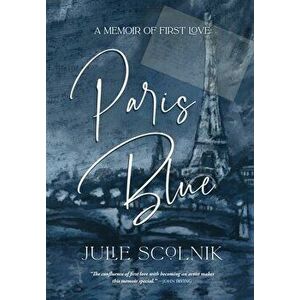 Paris Blue: A Memoir of First Love, Hardcover - Julie Scolnik imagine