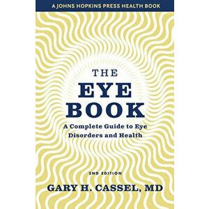 The Eye Book: A Complete Guide to Eye Disorders and Health, Hardcover - Gary H. Cassel imagine