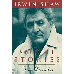Short Stories: Five Decades, Paperback - Irwin Shaw imagine