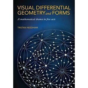 Visual Differential Geometry and Forms: A Mathematical Drama in Five Acts, Hardcover - Tristan Needham imagine