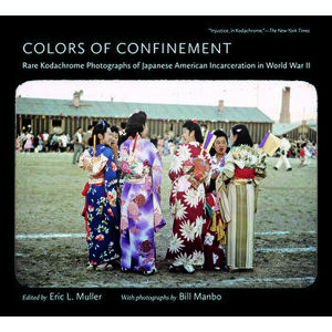 Colors of Confinement: Rare Kodachrome Photographs of Japanese American Incarceration in World War II, Paperback - Eric L. Muller imagine
