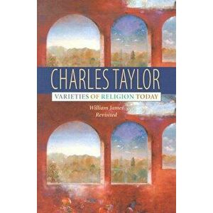 Varieties of Religion Today: William James Revisited, Paperback - Charles Taylor imagine