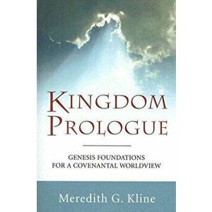 Kingdom Prologue: Genesis Foundations for a Covenantal Worldview, Paperback - Meredith G. Kline imagine
