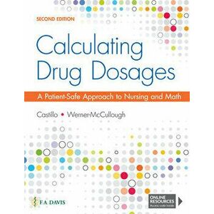 Calculating Drug Dosages: A Patient-Safe Approach to Nursing and Math, Paperback - Sandra Luz Martinez de Castillo imagine