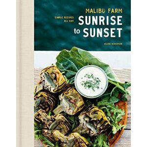 Malibu Farm Sunrise to Sunset: Simple Recipes All Day: A Cookbook, Hardcover - Helene Henderson imagine
