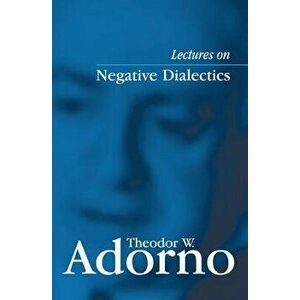 Lectures on Negative Dialectics: Fragments of a Lecture Course 1965/1966, Paperback - Theodor W. Adorno imagine