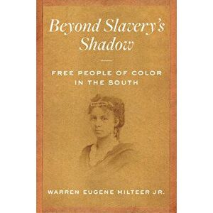 Beyond Slavery's Shadow: Free People of Color in the South, Paperback - Warren Eugene Milteer imagine