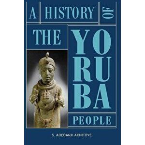 A History of the Yoruba People, Paperback - Stephen Adebanji Akintoye imagine