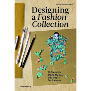 Designing a Fashion Collection: 16 Tutorials Using Manual and Digital Techniques, Paperback - Claudia Ausonia Palazio imagine