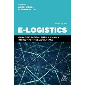 E-Logistics: Managing Digital Supply Chains for Competitive Advantage, Paperback - Yingli Wang imagine