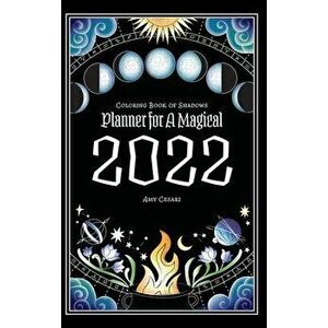 Coloring Book of Shadows: Planner for a Magical 2022, Hardcover - Amy Cesari imagine