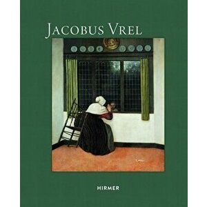 Jacobus Vrel: Looking for Clues of an Enigmatic Painter, Hardcover - Quentin Buvelot imagine