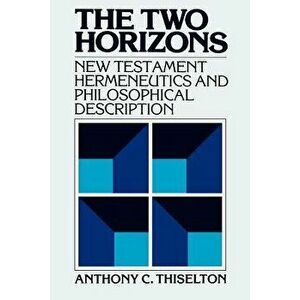 The Two Horizons: New Testament Hermeneutics and Philosophical Description with Special Reference to Heidegger, Bultmann, Gadamer, and W - Anthony C. imagine